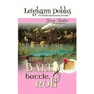Bake, Battle & Roll, Paperback - Leighann Dobbs imagine