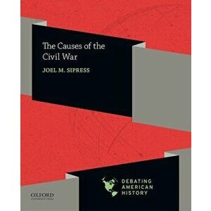 The Causes of the Civil War, Paperback - Joel M. Sipress imagine