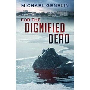 For the Dignified Dead, Paperback - Michael Genelin imagine
