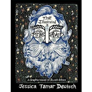 The Illustrated Pirkei Avot: A Graphic Novel of Jewish Ethics, Paperback - Jessica Tamar Deutsch imagine