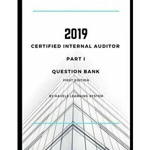 2019 CIA Part 1 Question Bank: Certified Internal Auditor - Essentials of Internal Auditing - Havels Learning System imagine