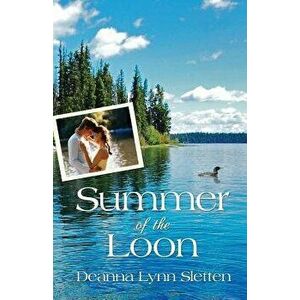 Summer of the Loon, Paperback - Deanna Lynn Sletten imagine