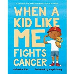 When a Kid Like Me Fights Cancer, Hardcover - Catherine Stier imagine