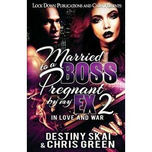 Married to a Boss, Pregnant by my Ex 2: In Love and War, Paperback - Destiny Skai imagine