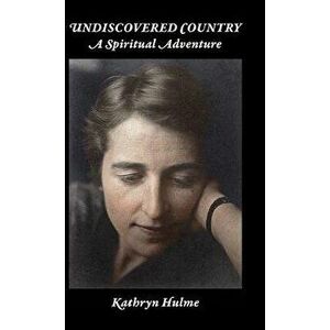 Undiscovered Country: A Spiritual Adventure, Hardcover - Kathryn C. Hulme imagine