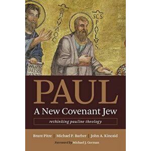 Paul, a New Covenant Jew: Rethinking Pauline Theology, Paperback - Brant Pitre imagine
