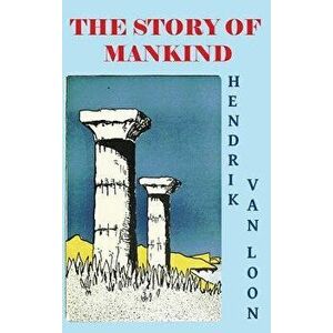 The Story of Mankind, Hardcover - Hendrik Willem Van Loon imagine