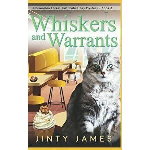 Whiskers and Warrants: A Norwegian Forest Cat Café Cozy Mystery - Book 3, Paperback - Jinty James imagine