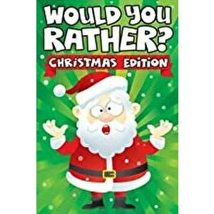 Would you Rather? Christmas Edition: A Fun Family Activity Book for Boys and Girls Ages 6, 7, 8, 9, 10, 11, & 12 Years Old - Stocking Stuffers for Kid imagine