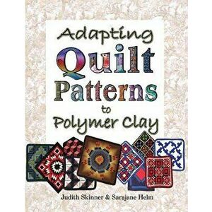 Adapting Quilt Patterns to Polymer Clay - Judith Skinner imagine