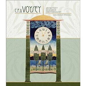 C.F.A. Voysey: Architect Designer Individualist, Hardcover - Anne Stewart O'Donnell imagine