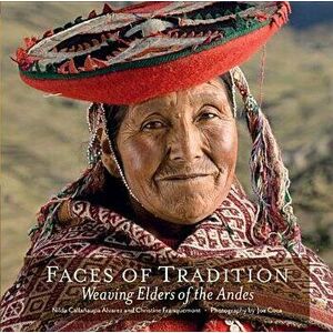 Faces of Tradition: Weaving Elders of the Andes, Paperback - Nilda Callanaupa Alvarez imagine