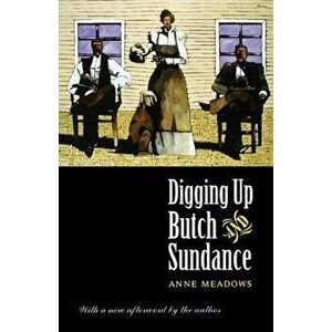 Digging Up Butch and Sundance, Paperback - Anne Meadows imagine