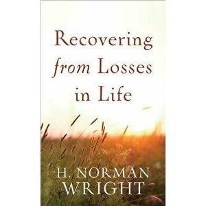 Recovering from Losses in Life - H. Norman Wright imagine