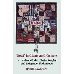 Real Indians and Others: Mixed-Blood Urban Native Peoples and Indigenous Nationhood, Paperback - Bonita Lawrence imagine