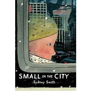 Small in the City, Hardcover - Sydney Smith imagine