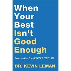 When Your Best Isn't Good Enough: Breaking Free from Perfectionism, Paperback - Kevin Leman imagine