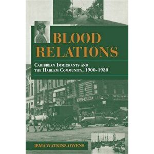 Blood Relations: Caribbean Immigrants and the Harlem Community, 1900a 1930, Paperback - Irma Watkins-Owens imagine