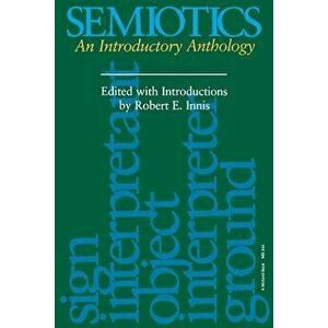Semiotics: An Introductory Anthology, Paperback - Robert Innis imagine