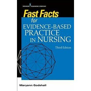 Fast Facts for Evidence-Based Practice in Nursing, Third Edition, Paperback - Maryann Godshall imagine