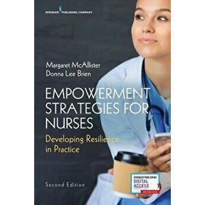 Empowerment Strategies for Nurses, Second Edition: Developing Resiliency in Practice, Paperback - Margaret McAllister imagine