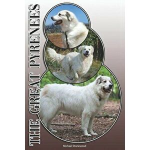 The Great Pyrenees: A Complete and Comprehensive Owners Guide To: Buying, Owning, Health, Grooming, Training, Obedience, Understanding and, Paperback imagine