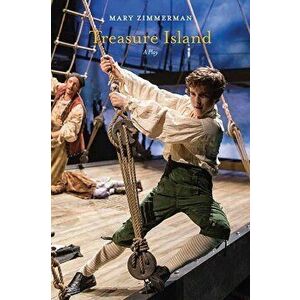 Treasure Island: A Play, Paperback - Mary Zimmerman imagine