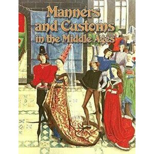 Manners and Customs in the Middle Ages, Paperback - Marsha Groves imagine