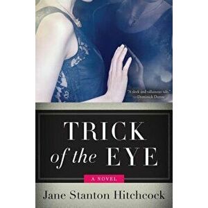 Trick of the Eye, Paperback - Jane Stanton Hitchcock imagine