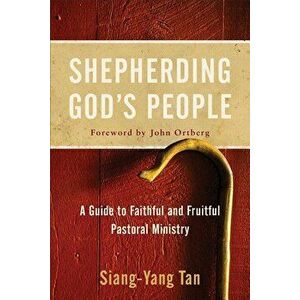 Shepherding God's People: A Guide to Faithful and Fruitful Pastoral Ministry, Paperback - Siang-Yang Tan imagine