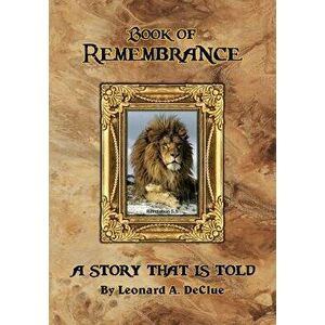 Book of Remembrance: A Story That Is Told - Leonard Arthur Declue imagine