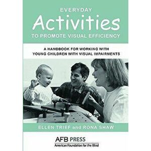 Everyday Activities to Promote Visual Efficiency: A Handbook for Working with Young Children with Visual Impairments, Paperback - Ellen Trief imagine