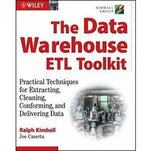 The Data Warehouse ETL Toolkit: Practical Techniques for Extracting, Cleaning, Conforming, and Delivering Data, Paperback - Ralph Kimball imagine