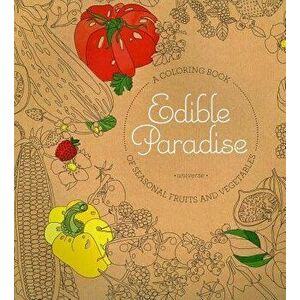 Edible Paradise: A Coloring Book of Seasonal Fruits and Vegetables, Paperback - Jessie Kanelos Weiner imagine
