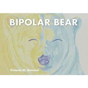 Bipolar Bear: A Resource to Talk about Mental Health, Hardcover - Victoria Remmel imagine