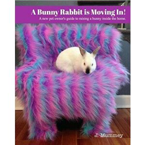 A Bunny Rabbit is Moving In! - J. Mummey imagine