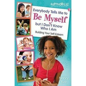 Everybody Tells Me to Be Myself But I Don't Know Who I Am, Revised Edition, Paperback - Nancy N. Rue imagine