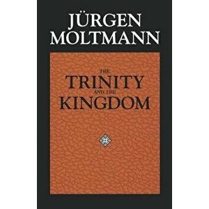 The Trinity and the Kingdom, Paperback - Jurgen Moltmann imagine