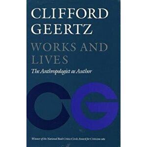 Works and Lives: The Anthropologist as Author, Paperback - Clifford Geertz imagine
