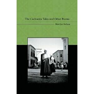 The Cachoeira Tales and Other Poems: An Anthology of Revisionist Writings, Paperback - Marilyn Nelson imagine