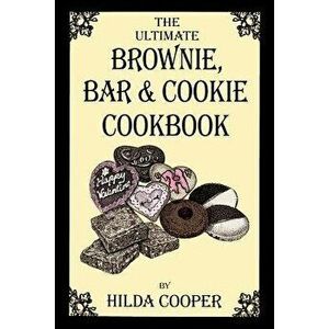 The Ultimate Brownie, Bar & Cookie Cookbook, Paperback - Hilda Cooper imagine