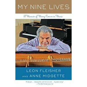 My Nine Lives: A Memoir of Many Careers in Music - Leon Fleisher imagine