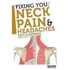 Fixing You: Neck Pain & Headaches, Paperback - Rick Olderman imagine