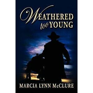 Weathered Too Young, Paperback - Marcia Lynn McClure imagine