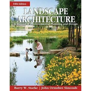Landscape Architecture, Fifth Edition: A Manual of Environmental Planning and Design, Hardcover - Barry Starke imagine