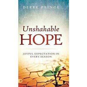 Unshakable Hope: Joyful Expectation in Every Season, Hardcover - Derek Prince imagine