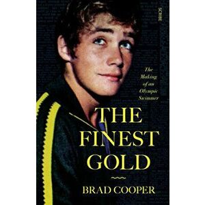 The Finest Gold: The Making of an Olympic Swimmer, Paperback - Brad Cooper imagine