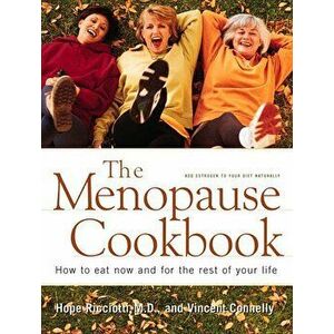 Menopause Cookbook: How to Eat Now and for the Rest of Your Life, Paperback - Vincent Connelly imagine