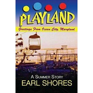 Playland: Greetings From Ocean City, Maryland, Paperback - Earl Shores imagine