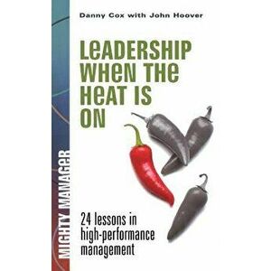 Leadership When the Heat Is on, Paperback - Danny Cox imagine